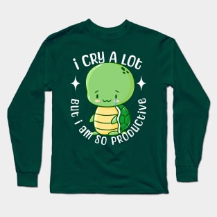 I Cry A Lot But I Am Productive Long Sleeve T-Shirt